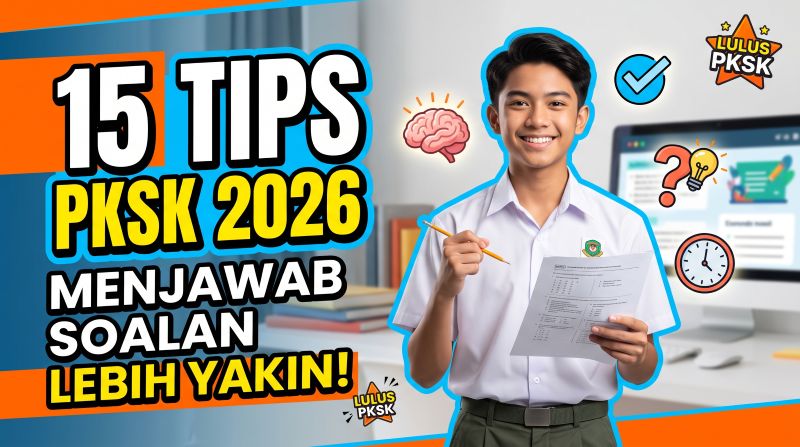 15 Tips Menjawab Soalan PKSK 2026 Dengan Lebih Yakin